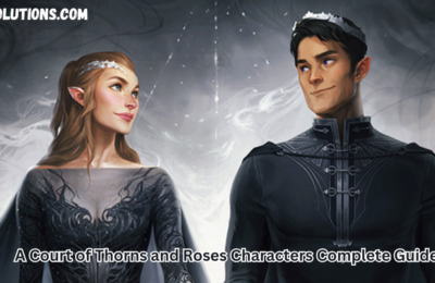 A Court of Thorns and Roses Characters Complete Guide