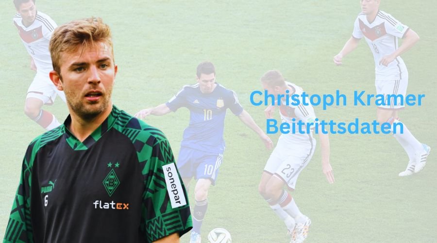 Christoph Kramer Beitrittsdaten and a Career of Excellence