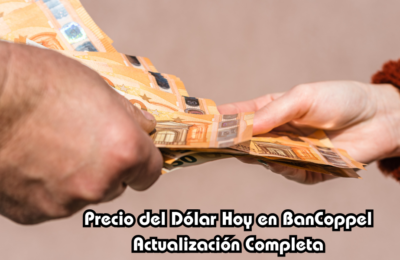 Precio del Dólar Hoy en BanCoppel Actualización Completa